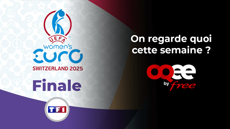 Cette semaine sur OQEE by Free : finale de l’Euro Féminin, Tour de France et séries à binge-watcher