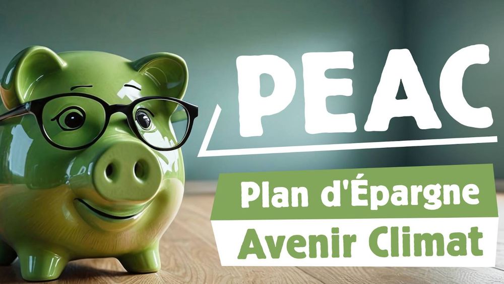 Plan d'épargne avenir climat (PEAC) : découvrez ce que vous réserve ce nouveau placement